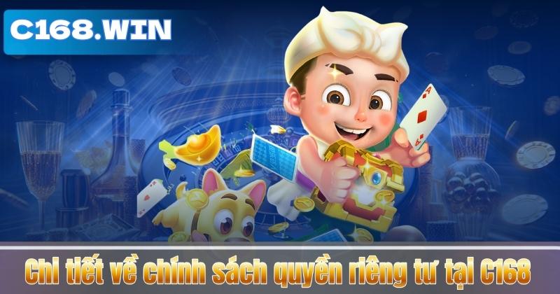Quyền Riêng Tư Chi tiết về chính sách quyền riêng tư tại C168